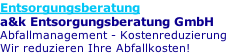 Entsorgungsberatung a&k Entsorgungsberatung GmbH Abfallmanagement - Kostenreduzierung Wir reduzieren Ihre Abfallkosten!