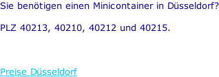 Sie benötigen einen Minicontainer in Düsseldorf?  PLZ 40213, 40210, 40212 und 40215.    Preise Düsseldorf