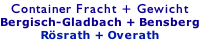 Container Fracht + Gewicht Bergisch-Gladbach + Bensberg Rösrath + Overath