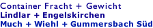 Container Fracht + Gewicht Lindlar + Engelskirchen Much + Wiehl + Gummersbach Süd