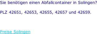 Sie benötigen einen Abfallcontainer in Solingen?  PLZ 42651, 42653, 42655, 42657 und 42659.    Preise Solingen